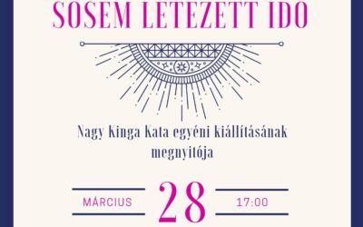 Kiállítás: Nagy Kinga Kata – Sosem létezett idő 2024.03.28.
